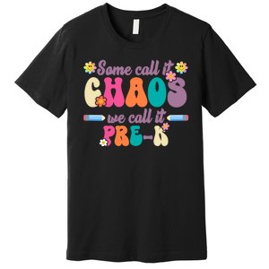 Some Call It Chaos We Call It Pre K Premium T-Shirt