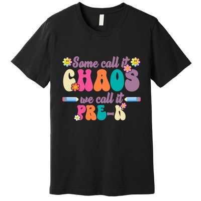 Some Call It Chaos We Call It Pre K Premium T-Shirt