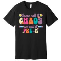 Some Call It Chaos We Call It Pre K Premium T-Shirt