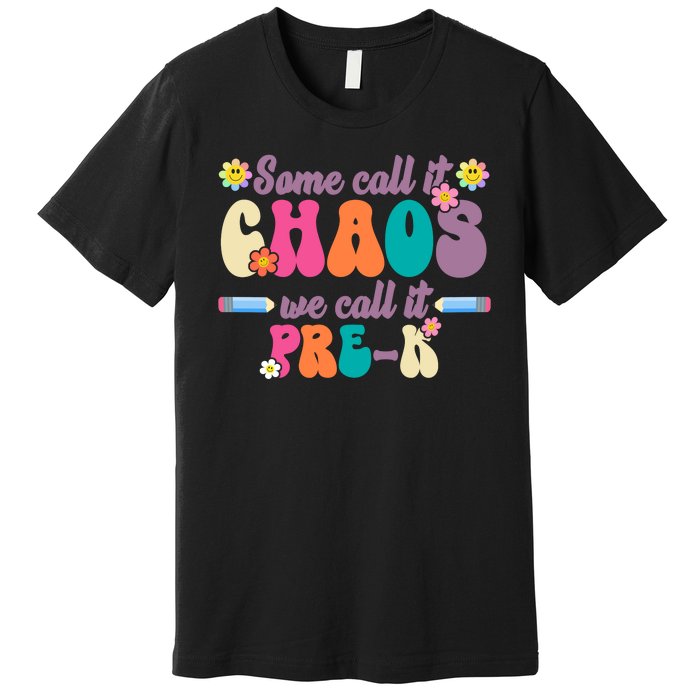 Some Call It Chaos We Call It Pre K Premium T-Shirt