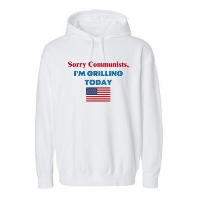 Sorry Communists IM Grilling Today Garment-Dyed Fleece Hoodie