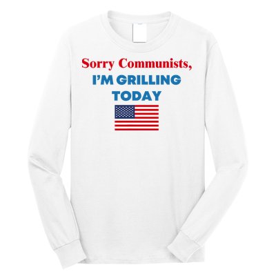 Sorry Communists IM Grilling Today Long Sleeve Shirt