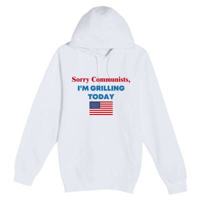 Sorry Communists IM Grilling Today Premium Pullover Hoodie