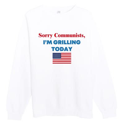 Sorry Communists IM Grilling Today Premium Crewneck Sweatshirt