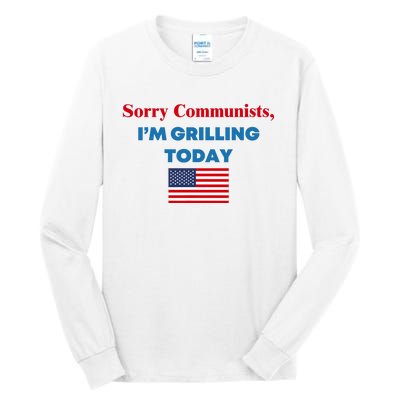 Sorry Communists IM Grilling Today Tall Long Sleeve T-Shirt