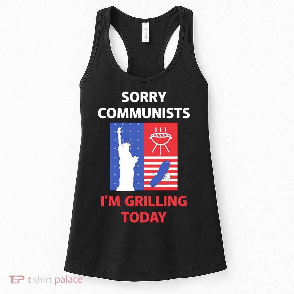 Sorry Communists IM Grilling Today Womens Tank Top