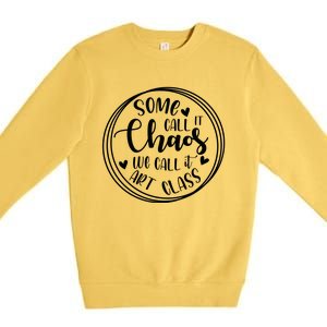 Some Call It Chaos We Call It Art Class Art Teacher Gift Premium Crewneck Sweatshirt