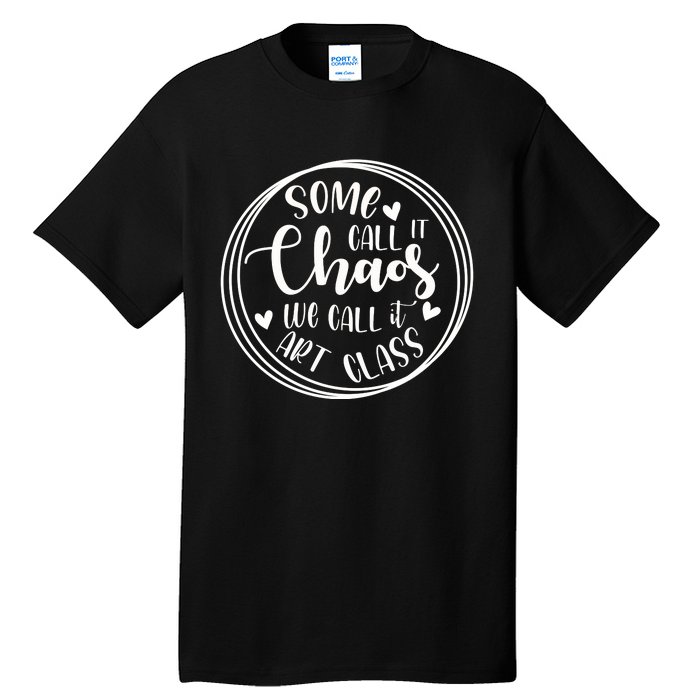 Some Call It Chaos We Call It Art Class Art Teacher Gift Tall T-Shirt