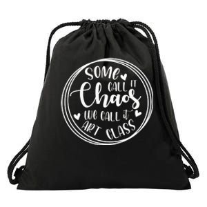 Some Call It Chaos We Call It Art Class Art Teacher Gift Drawstring Bag