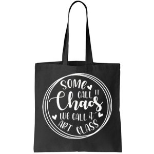 Some Call It Chaos We Call It Art Class Art Teacher Gift Tote Bag