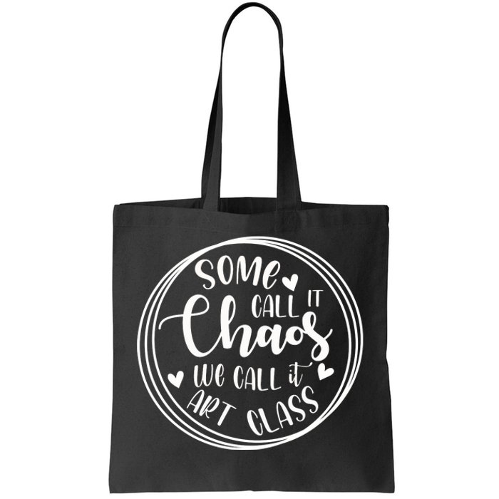 Some Call It Chaos We Call It Art Class Art Teacher Gift Tote Bag