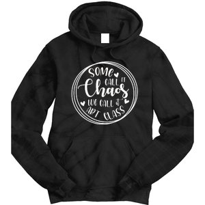 Some Call It Chaos We Call It Art Class Art Teacher Gift Tie Dye Hoodie