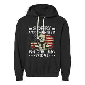 Sorry Communists IM Grilling Today Garment-Dyed Fleece Hoodie