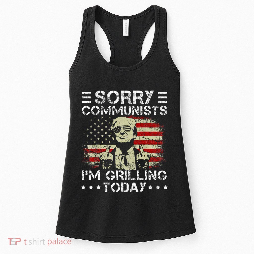 Sorry Communists IM Grilling Today Womens Tank Top