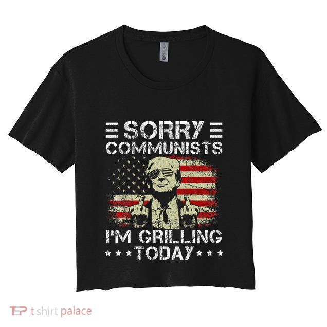Sorry Communists IM Grilling Today Crop Top