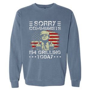 Sorry Communists IM Grilling Today Garment-Dyed Sweatshirt