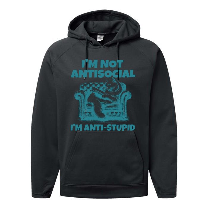 Sarcastic Cat Im Not Anti Social Im Anti Stupid Performance Fleece Hoodie