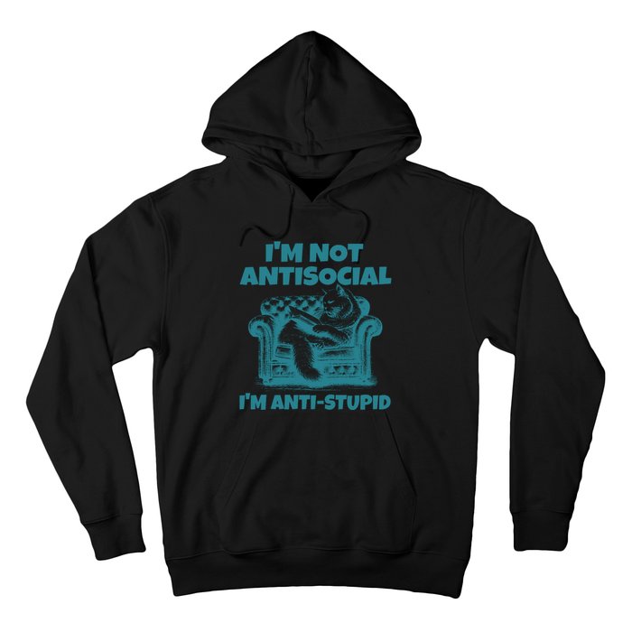 Sarcastic Cat Im Not Anti Social Im Anti Stupid Hoodie