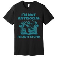 Sarcastic Cat Im Not Anti Social Im Anti Stupid Premium T-Shirt