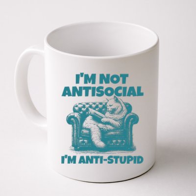 Sarcastic Cat Im Not Anti Social Im Anti Stupid Coffee Mug