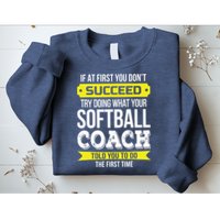 Softball Coach If At First You Dont Succeed Funny Sweatshirt