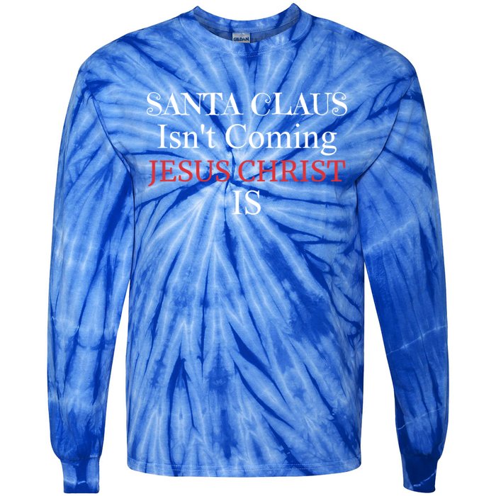 Santa Claus IsnT Coming Jesus Christ Is Gift Tie-Dye Long Sleeve Shirt