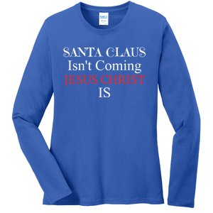 Santa Claus IsnT Coming Jesus Christ Is Gift Ladies Long Sleeve Shirt