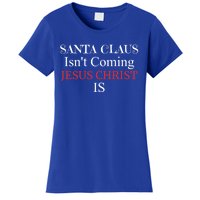 Santa Claus IsnT Coming Jesus Christ Is Gift Women's T-Shirt