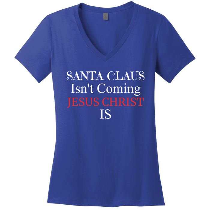 Santa Claus IsnT Coming Jesus Christ Is Gift Women's V-Neck T-Shirt