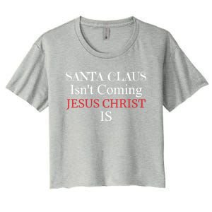 Santa Claus IsnT Coming Jesus Christ Is Gift Women's Crop Top Tee