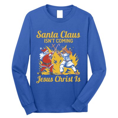 Santa Claus Isn’T Coming Jesus Christ Is Funny Trendy Xmas Gift Long Sleeve Shirt