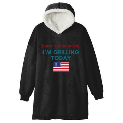 Sorry Communists IM Grilling Today Hooded Wearable Blanket
