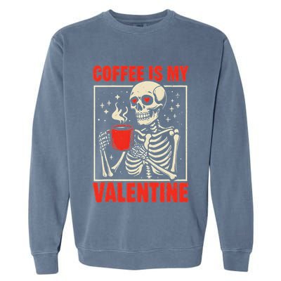 Skeleton Coffee Is My Valentine Valentines Day Garment-Dyed Sweatshirt