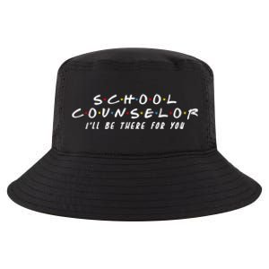 School Counselor Ill Be There For You Gift Cool Comfort Performance Bucket Hat