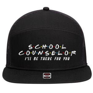 School Counselor Ill Be There For You Gift 7 Panel Mesh Trucker Snapback Hat