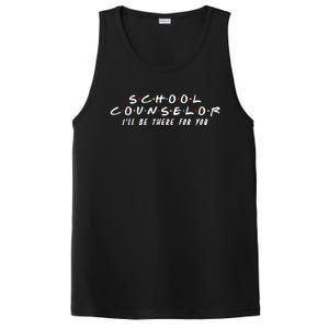 School Counselor Ill Be There For You Gift PosiCharge Competitor Tank