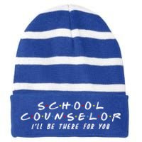 School Counselor Ill Be There For You Gift Striped Beanie with Solid Band