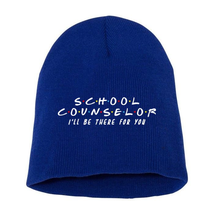 School Counselor Ill Be There For You Gift Short Acrylic Beanie