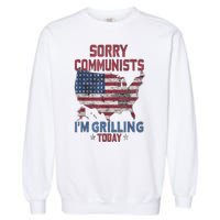 Sorry Communists Im Grilling Today Funny 4th Of July Bbq Garment-Dyed Sweatshirt