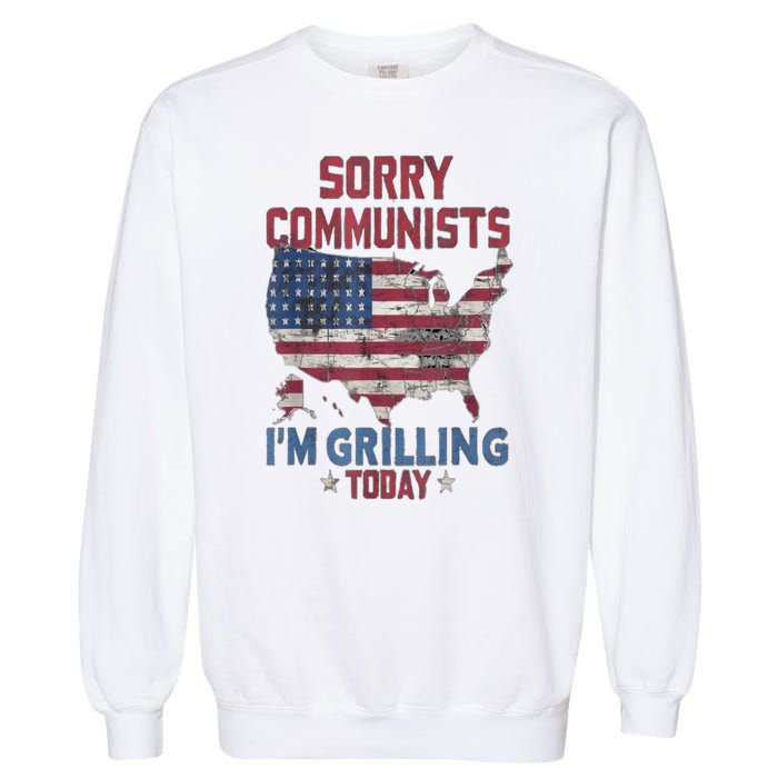 Sorry Communists Im Grilling Today Funny 4th Of July Bbq Garment-Dyed Sweatshirt