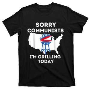 Sorry Communists Im Grilling Today Funny 4th Of July Bbq T-Shirt