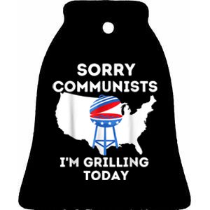 Sorry Communists Im Grilling Today Funny 4th Of July Bbq Ceramic Bell Ornament