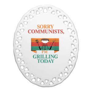 Sorry Communists Im Grilling Today Funny 4th Of July Bbq Ceramic Oval Ornament