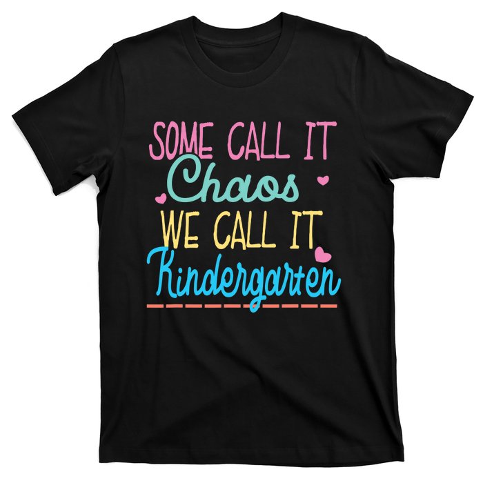 Some Call It Chaos We Call It Kindergarten Funny Teacher T-Shirt