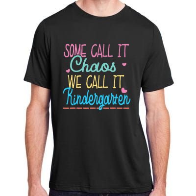 Some Call It Chaos We Call It Kindergarten Funny Teacher Adult ChromaSoft Performance T-Shirt