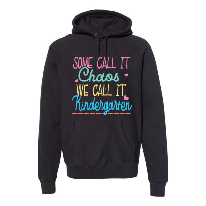 Some Call It Chaos We Call It Kindergarten Funny Teacher Premium Hoodie