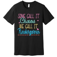 Some Call It Chaos We Call It Kindergarten Funny Teacher Premium T-Shirt