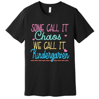 Some Call It Chaos We Call It Kindergarten Funny Teacher Premium T-Shirt