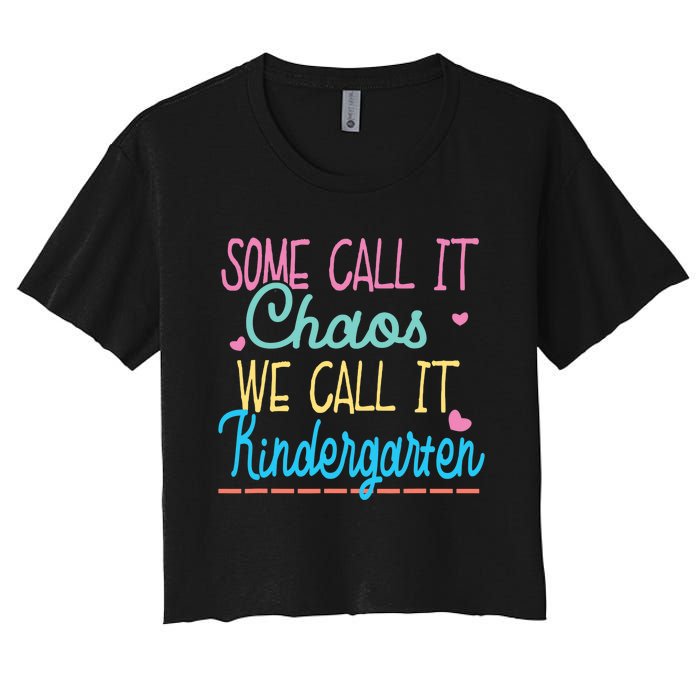 Some Call It Chaos We Call It Kindergarten Funny Teacher Women's Crop Top Tee