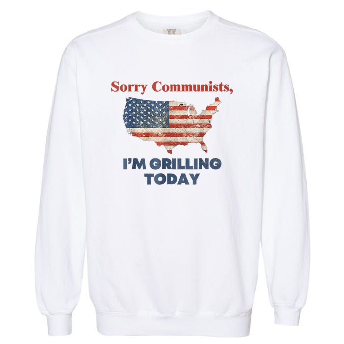 Sorry Communists Im Grilling Today Funny 4th Of July Bbq Garment-Dyed Sweatshirt